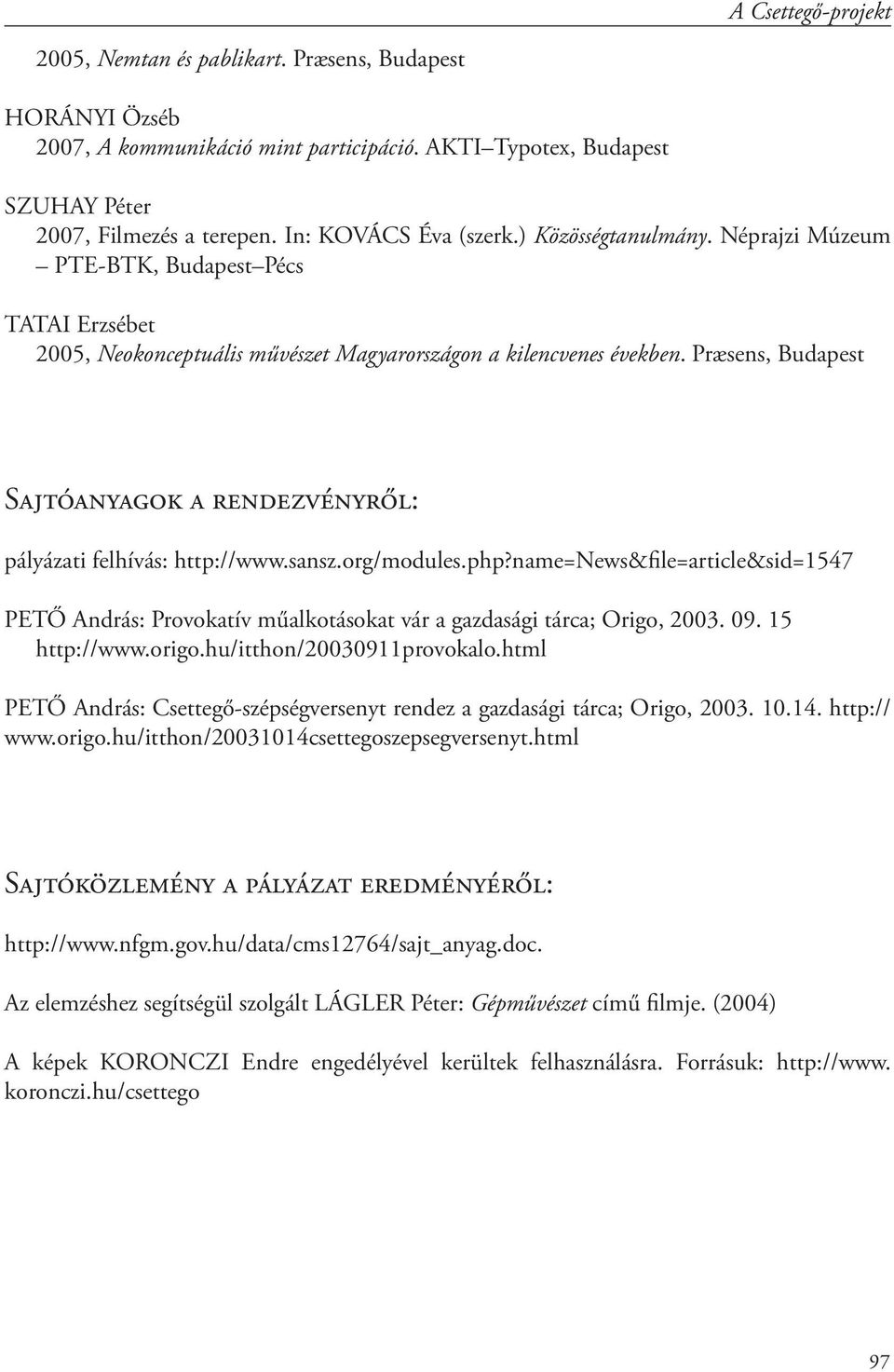 Præsens, Budapest Sajtóanyagok a rendezvényről: pályázati felhívás: http://www.sansz.org/modules.php?