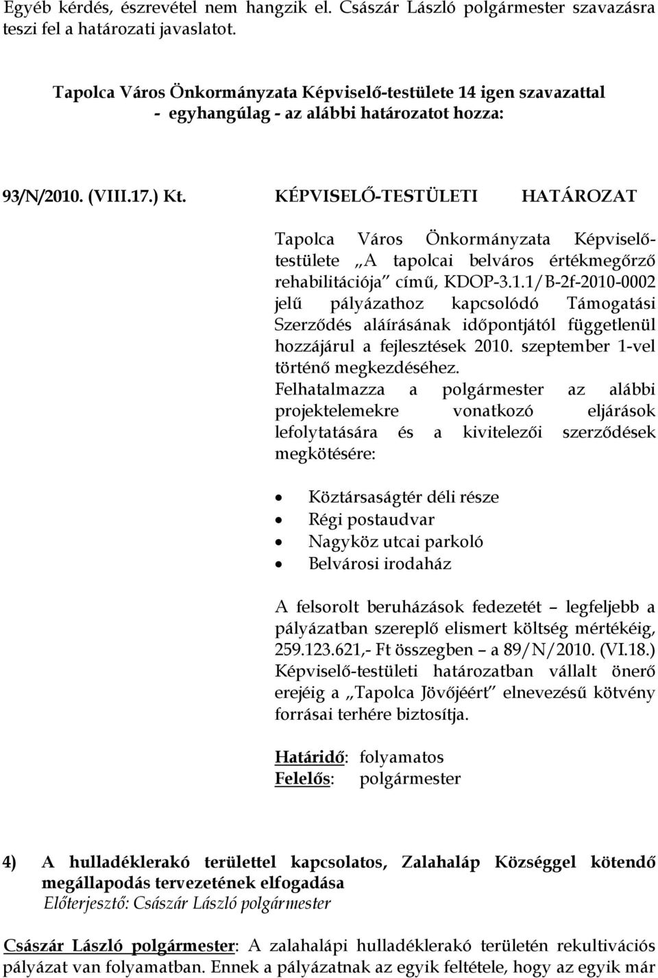 KÉPVISELŐ-TESTÜLETI HATÁROZAT Tapolca Város Önkormányzata Képviselőtestülete A tapolcai belváros értékmegőrző rehabilitációja című, KDOP-3.1.