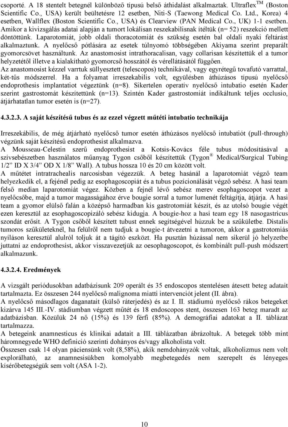 Amikor a kivizsgálás adatai alapján a tumort lokálisan reszekabilisnak ítéltük (n= 52) reszekció mellett döntöttünk.