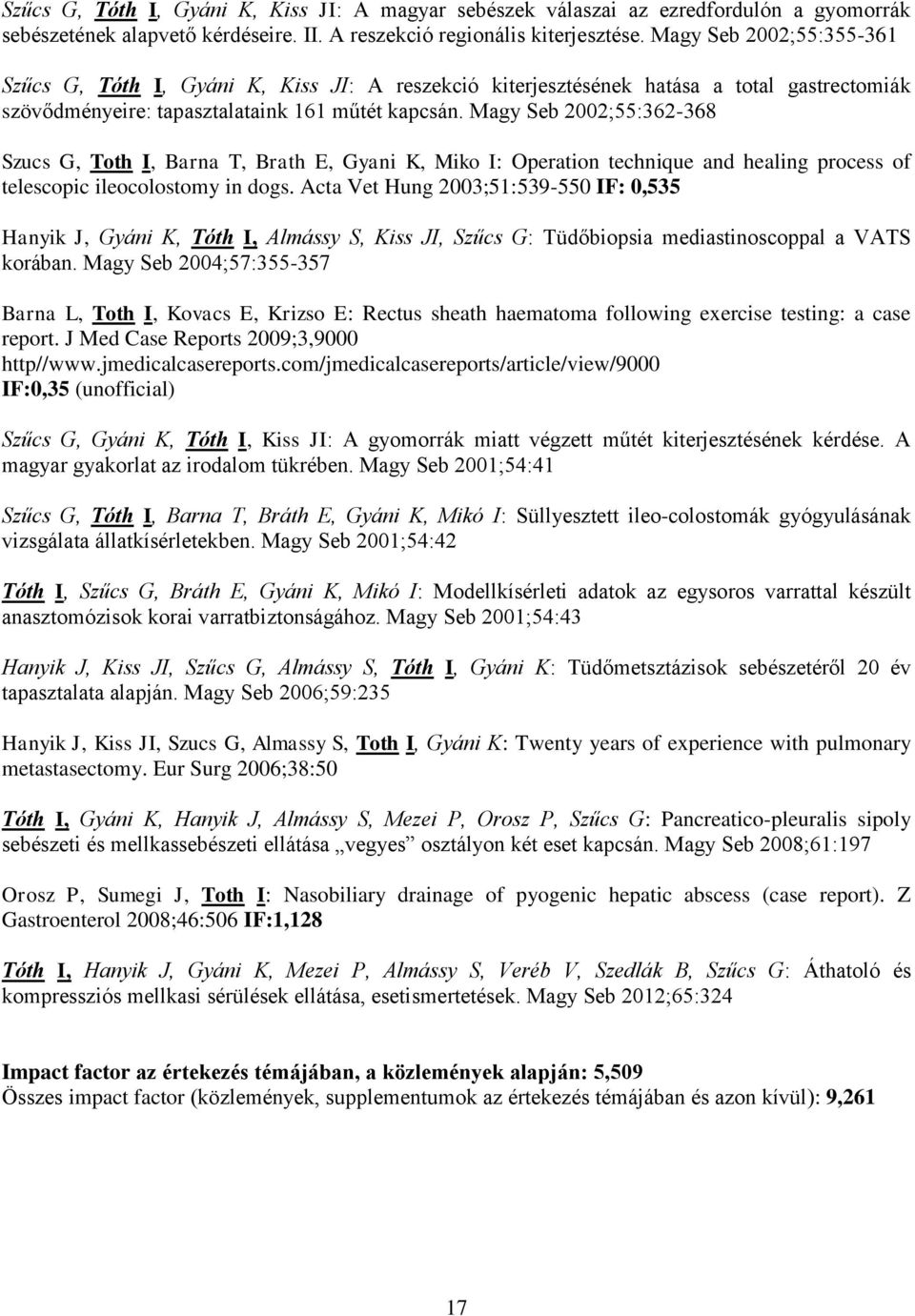 Magy Seb 2002;55:362-368 Szucs G, Toth I, Barna T, Brath E, Gyani K, Miko I: Operation technique and healing process of telescopic ileocolostomy in dogs.