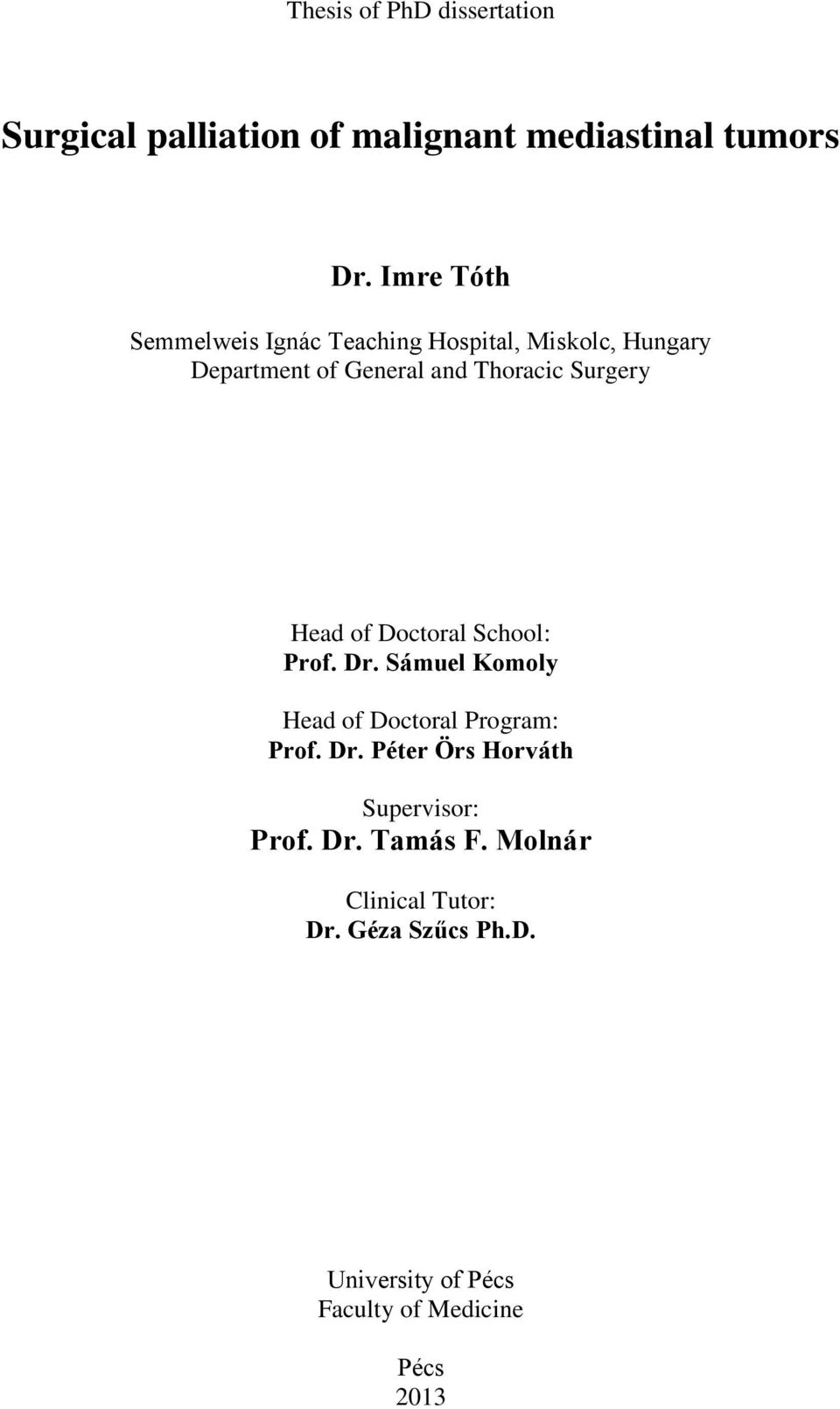 Surgery Head of Doctoral School: Prof. Dr. Sámuel Komoly Head of Doctoral Program: Prof. Dr. Péter Örs Horváth Supervisor: Prof.