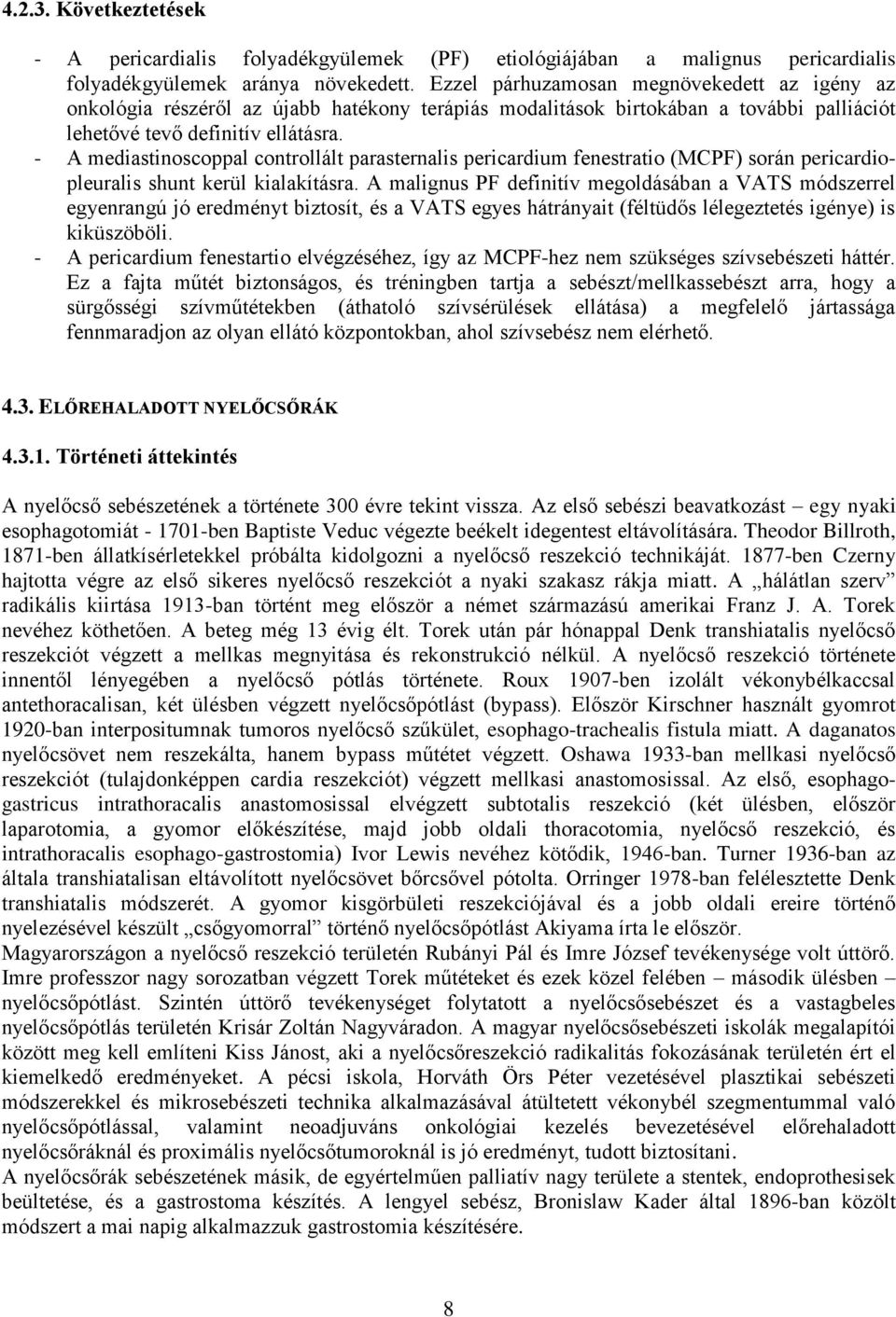 - A mediastinoscoppal controllált parasternalis pericardium fenestratio (MCPF) során pericardiopleuralis shunt kerül kialakításra.