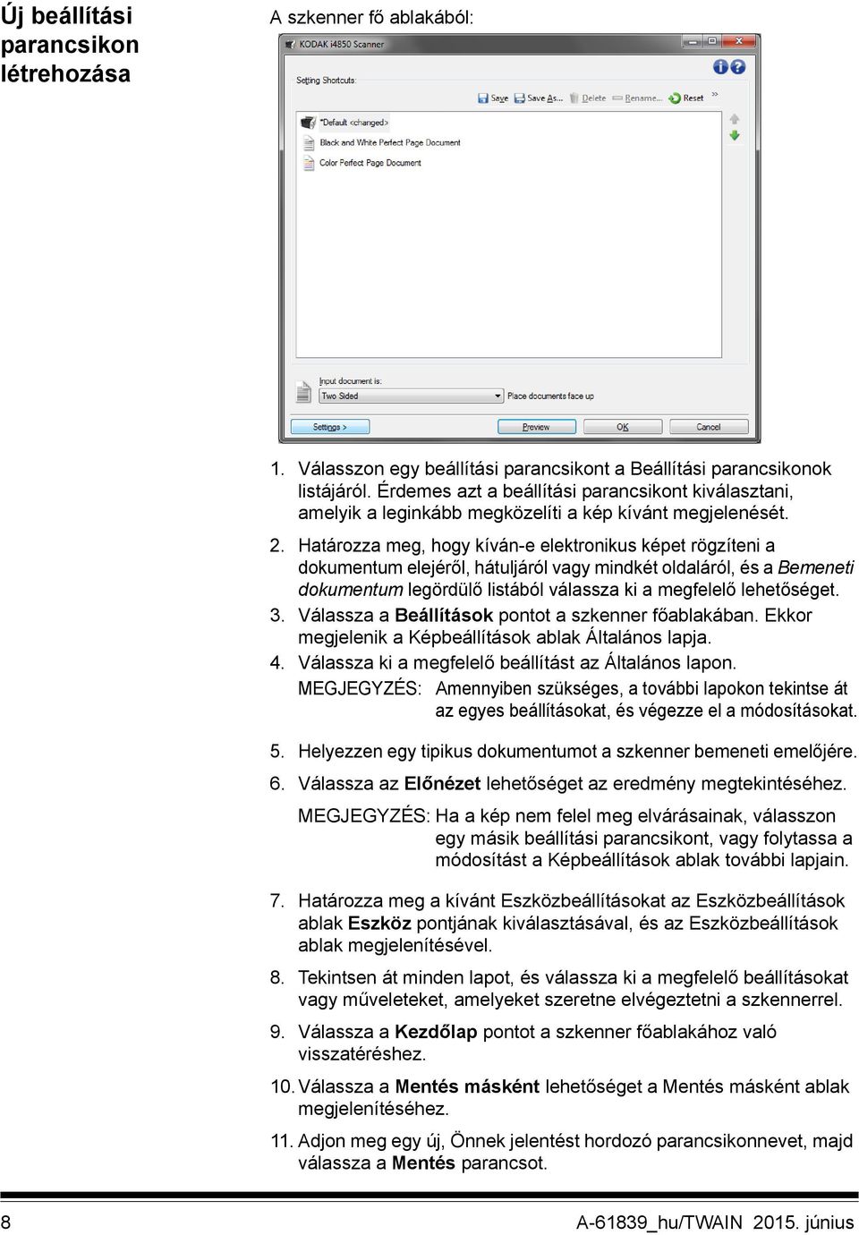 Határozza meg, hogy kíván-e elektronikus képet rögzíteni a dokumentum elejéről, hátuljáról vagy mindkét oldaláról, és a Bemeneti dokumentum legördülő listából válassza ki a megfelelő lehetőséget. 3.