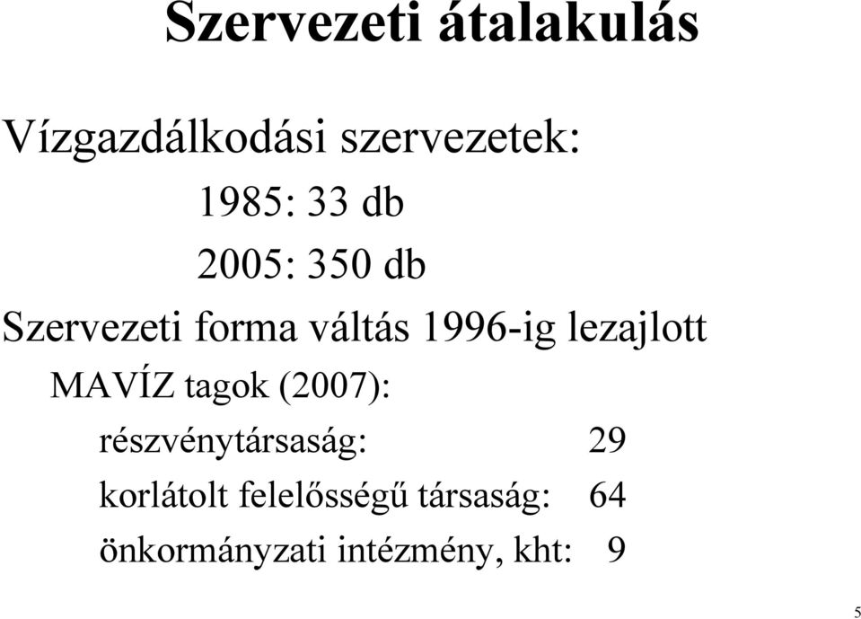 lezajlott MAVÍZ tagok (2007): részvénytársaság: 29