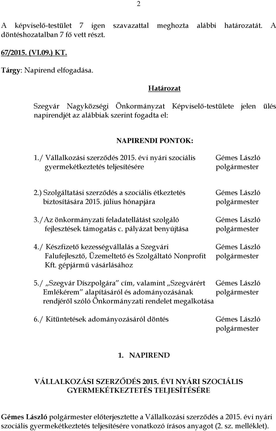 /Az önkormányzati feladatellátást szolgáló fejlesztések támogatás c. pályázat benyújtása Gémes László 4.