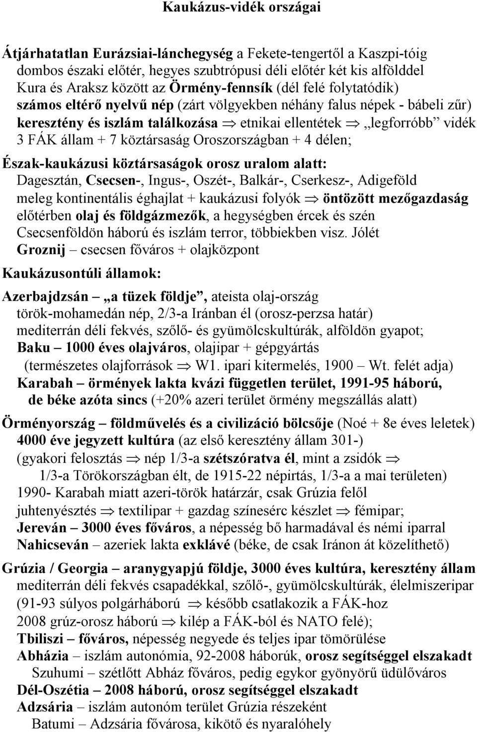 köztársaság Oroszországban + 4 délen; Észak-kaukázusi köztársaságok orosz uralom alatt: Dagesztán, Csecsen-, Ingus-, Oszét-, Balkár-, Cserkesz-, Adigeföld meleg kontinentális éghajlat + kaukázusi