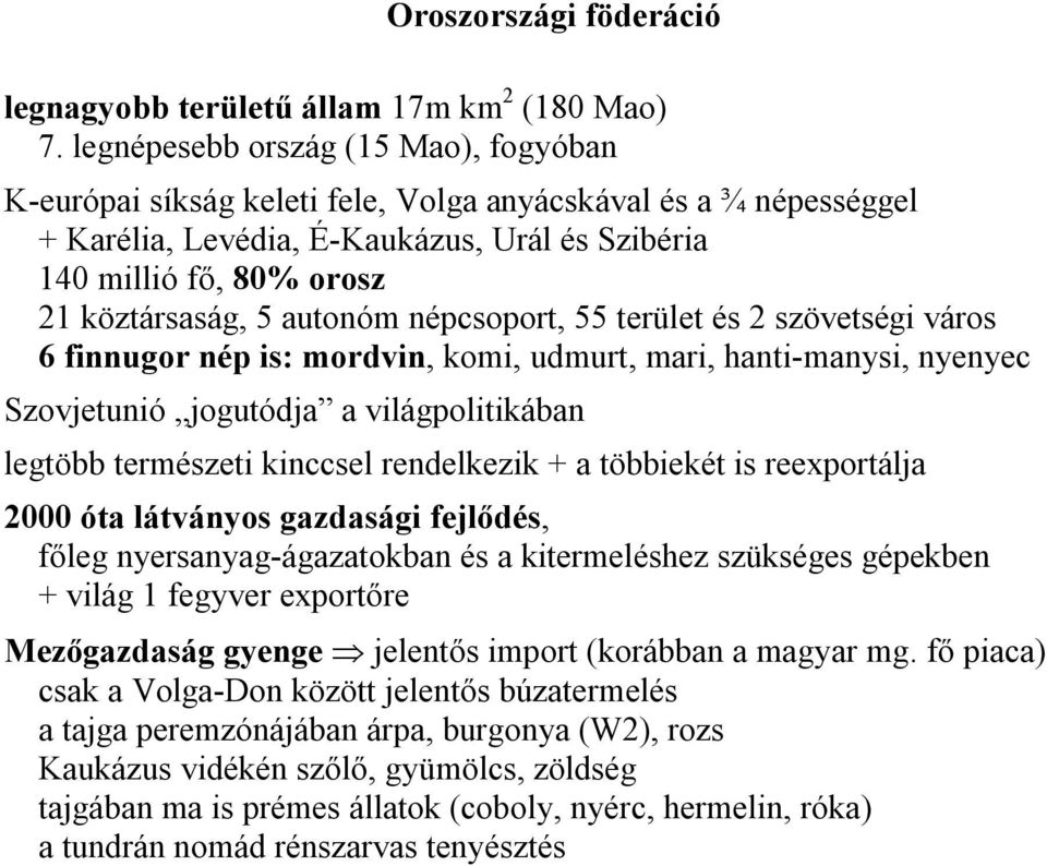 autonóm népcsoport, 55 terület és 2 szövetségi város 6 finnugor nép is: mordvin, komi, udmurt, mari, hanti-manysi, nyenyec Szovjetunió jogutódja a világpolitikában legtöbb természeti kinccsel