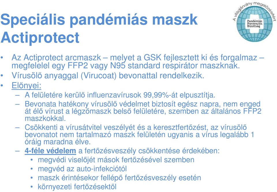 Bevonata hatékony vírusölı védelmet biztosít egész napra, nem enged át élı vírust a légzımaszk belsı felületére, szemben az általános FFP2 maszkokkal.