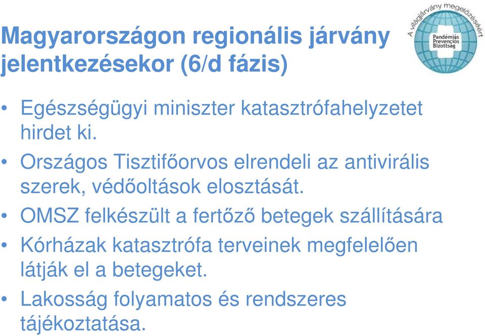 Országos Tisztifıorvos elrendeli az antivirális szerek, védıoltások elosztását.