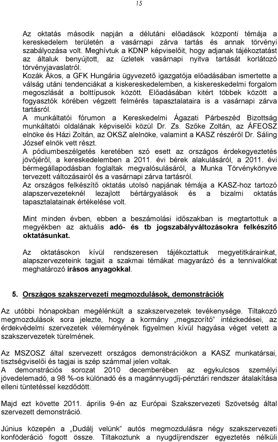 Kozák Ákos, a GFK Hungária ügyvezető igazgatója előadásában ismertette a válság utáni tendenciákat a kiskereskedelemben, a kiskereskedelmi forgalom megoszlását a bolttípusok között.