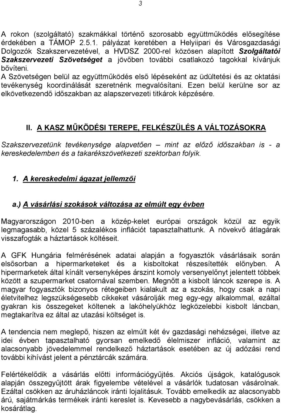 bővíteni. A Szövetségen belül az együttműködés első lépéseként az üdültetési és az oktatási tevékenység koordinálását szeretnénk megvalósítani.