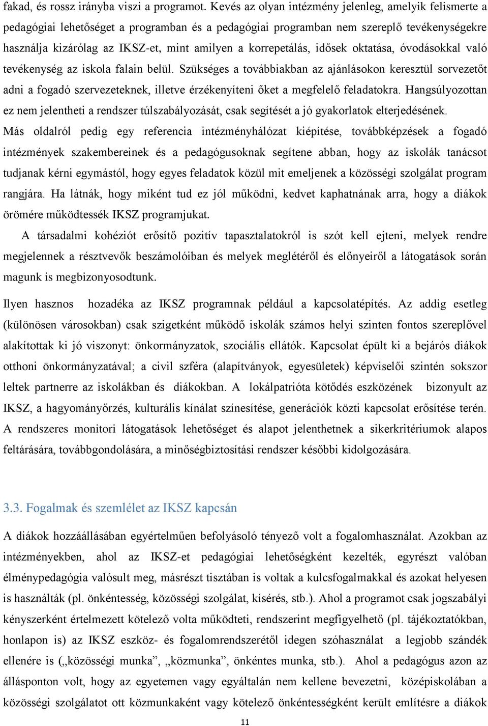 korrepetálás, idősek oktatása, óvodásokkal való tevékenység az iskola falain belül.