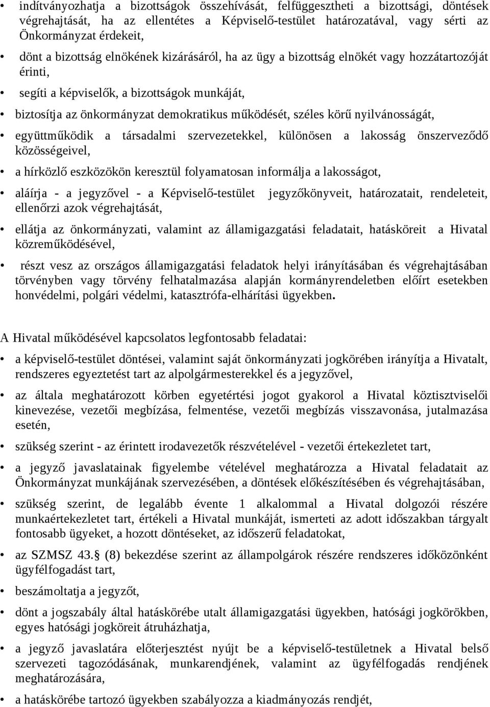 nyilvánosságát, együttműködik a társadalmi szervezetekkel, különösen a lakosság önszerveződő közösségeivel, a hírközlő eszközökön keresztül folyamatosan informálja a lakosságot, aláírja - a jegyzővel