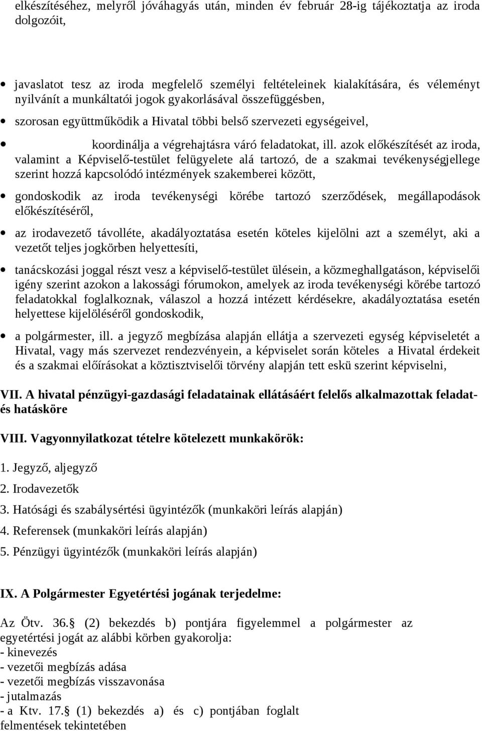 azok előkészítését az iroda, valamint a Képviselő-testület felügyelete alá tartozó, de a szakmai tevékenységjellege szerint hozzá kapcsolódó intézmények szakemberei között, gondoskodik az iroda