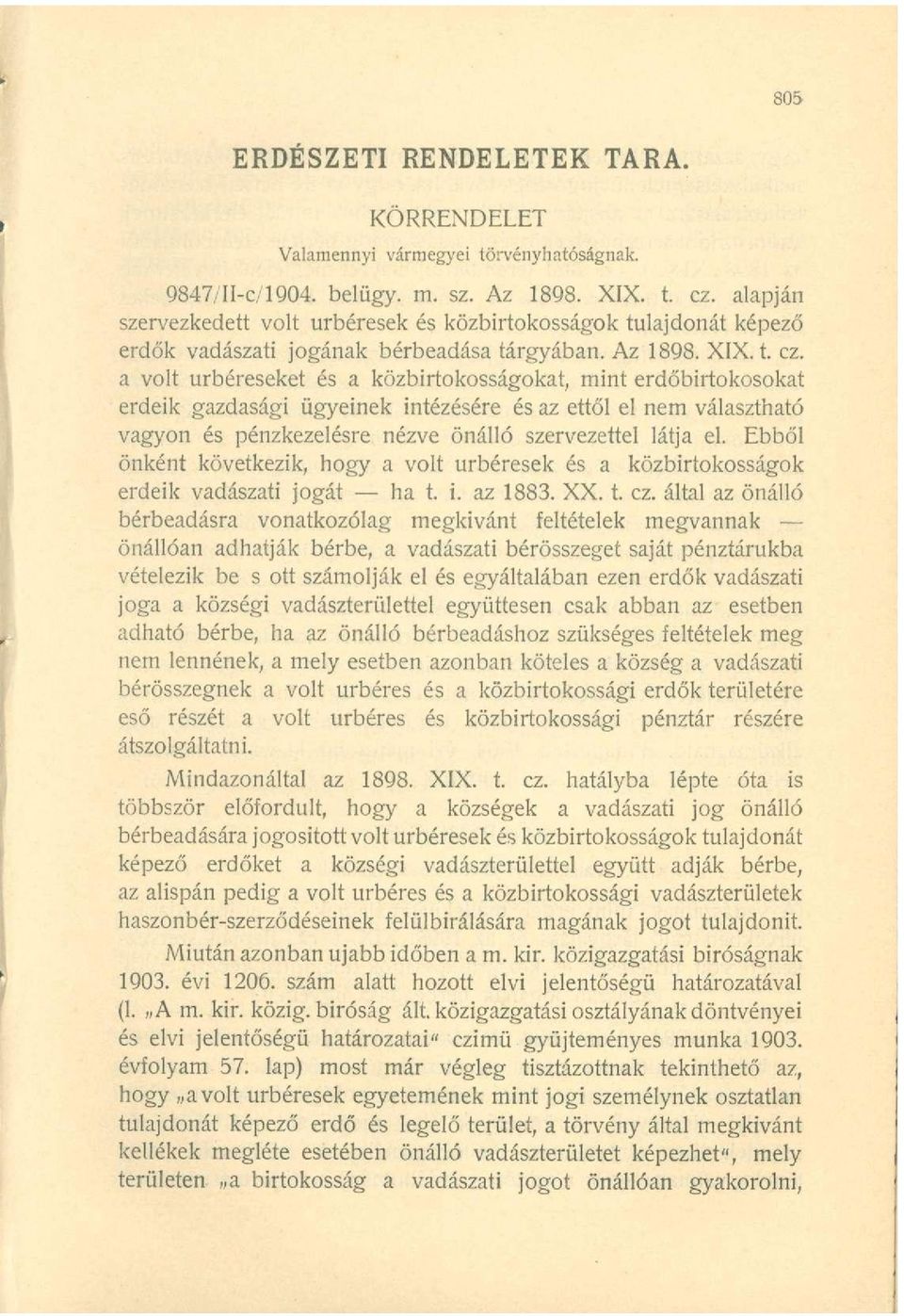 a volt úrbéreseket és a közbirtokosságokat, mint erdőbirtokosokat erdeik gazdasági ügyeinek intézésére és az ettől el nem választható vagyon és pénzkezelésre nézve önálló szervezettel látja el.