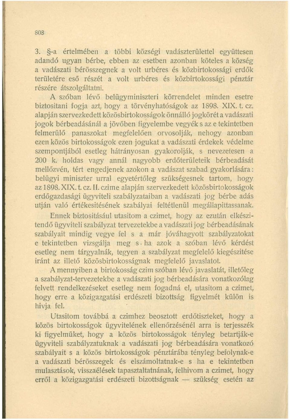 részét a volt úrbéres és közbirtokossági pénztár részére átszolgáltatni. A szóban lévő belügyminiszteri körrendelet minden esetre biztosítani fogja azt, hogy a törvényhatóságok az 1898. XIX. t. cz.