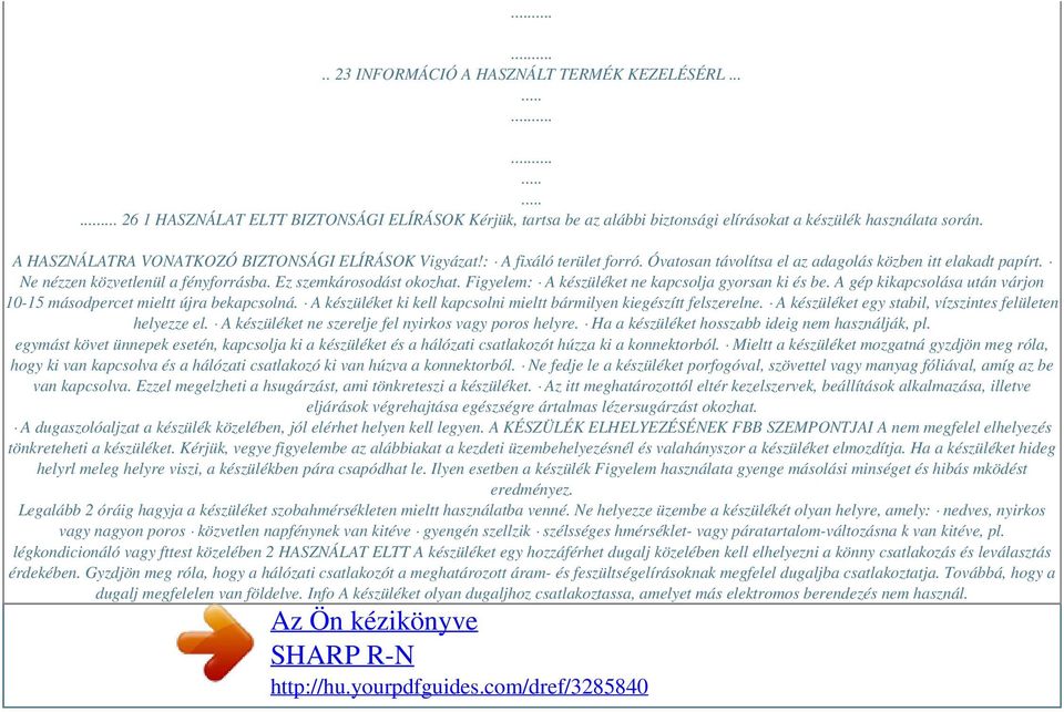 Ez szemkárosodást okozhat. Figyelem: A készüléket ne kapcsolja gyorsan ki és be. A gép kikapcsolása után várjon 10-15 másodpercet mieltt újra bekapcsolná.