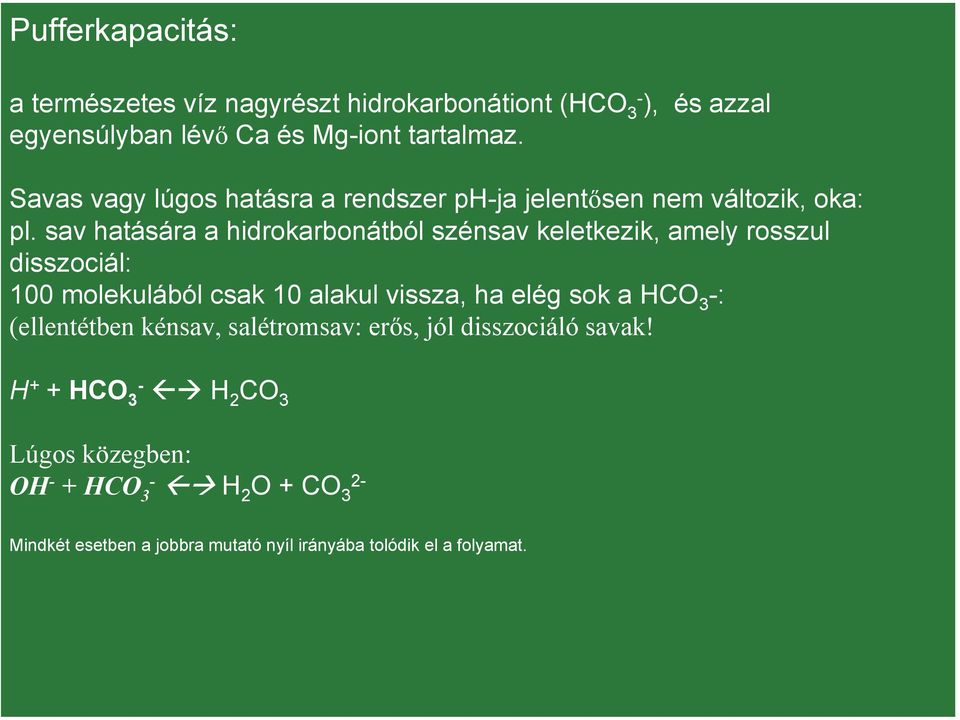 sav hatására a hidrokarbonátból szénsav keletkezik, amely rosszul disszociál: 100 molekulából csak 10 alakul vissza, ha elég sok a HCO