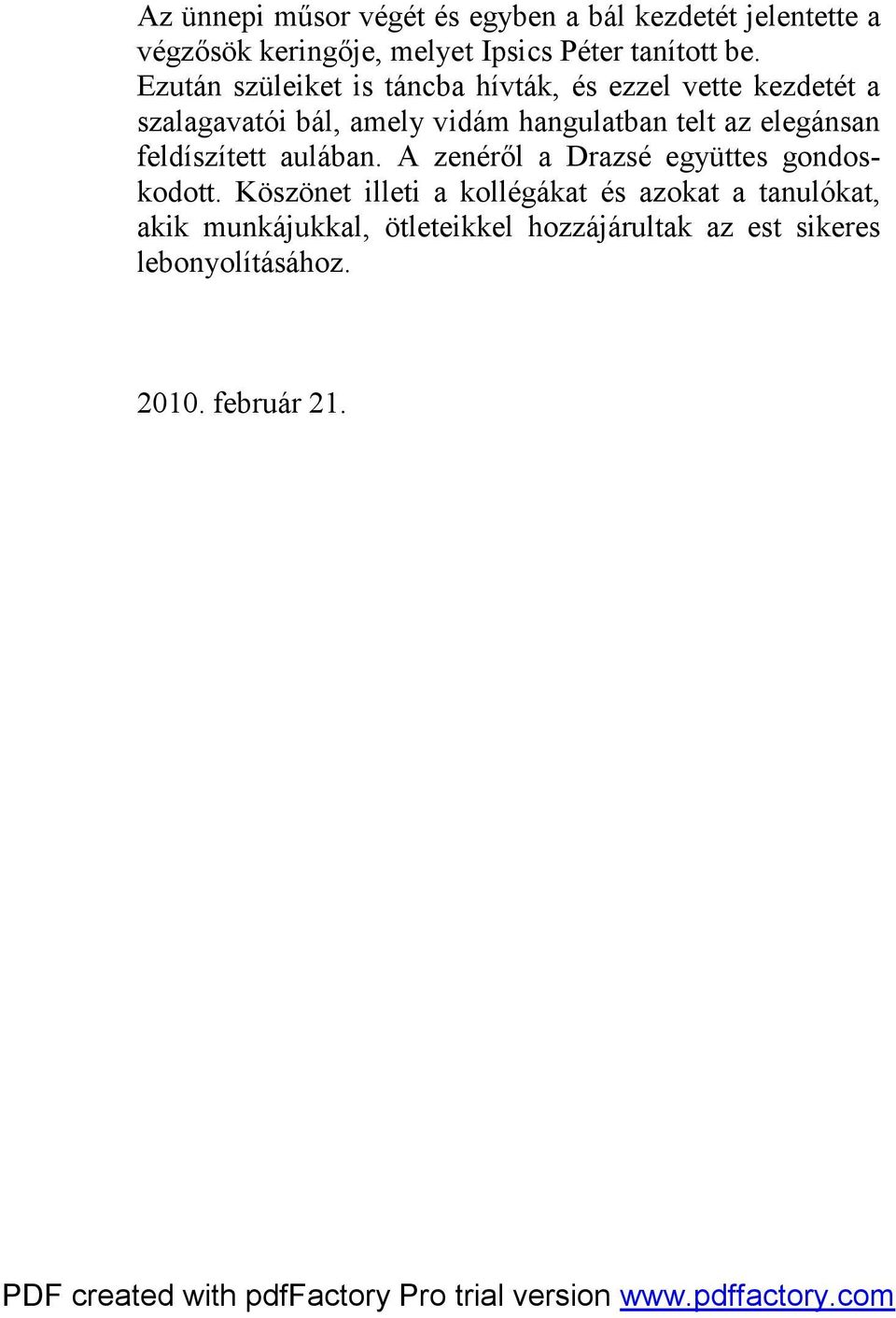 telt az elegánsan feldíszített aulában. A zenéről a Drazsé együttes gondoskodott.