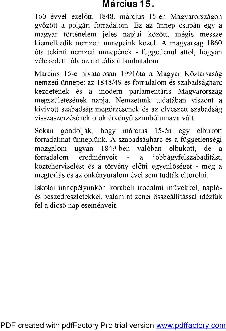 A magyarság 1860 óta tekinti nemzeti ünnepének - függetlenül attól, hogyan vélekedett róla az aktuális államhatalom.