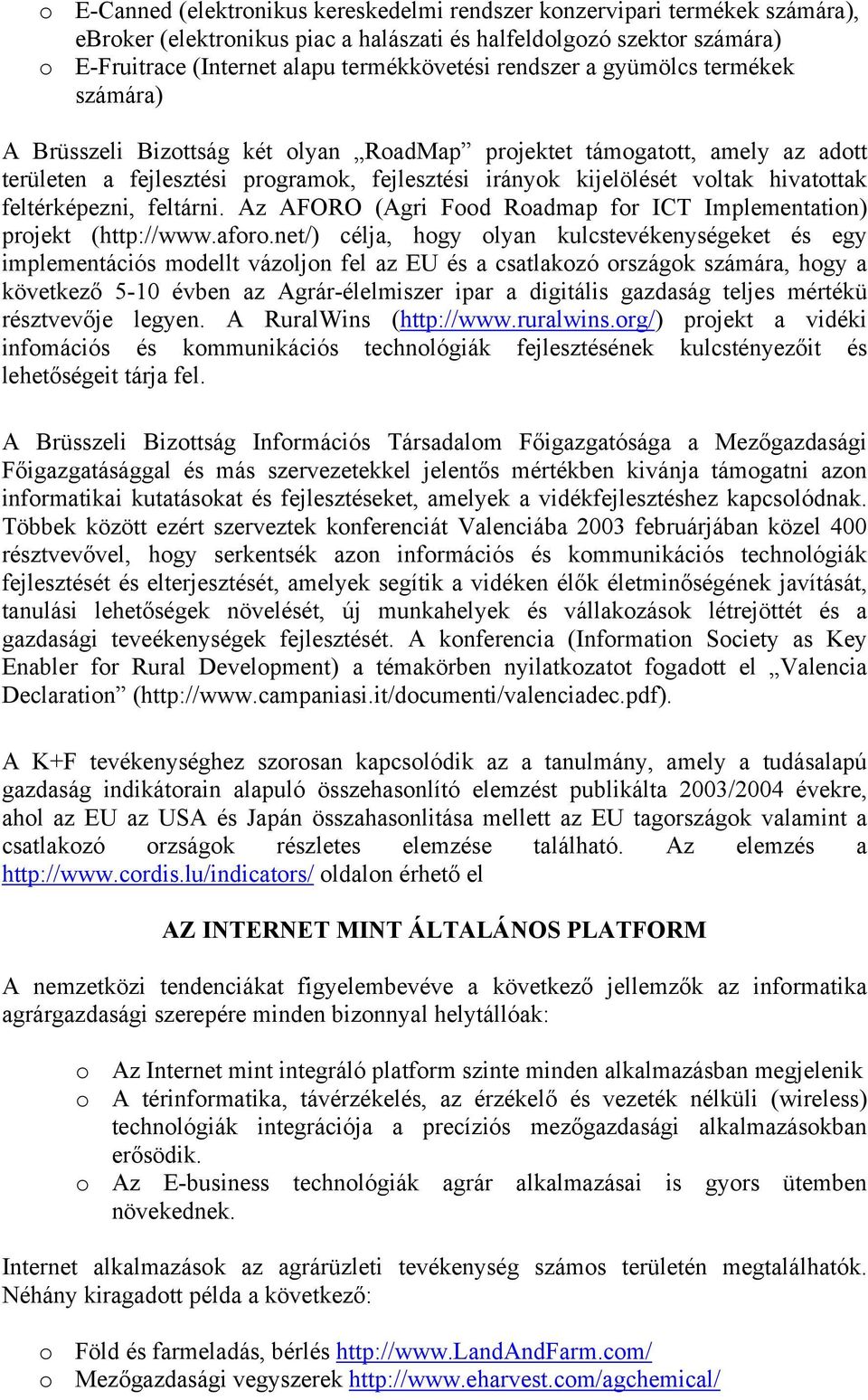 feltérképezni, feltárni. Az AFORO (Agri Food Roadmap for ICT Implementation) projekt (http://www.aforo.