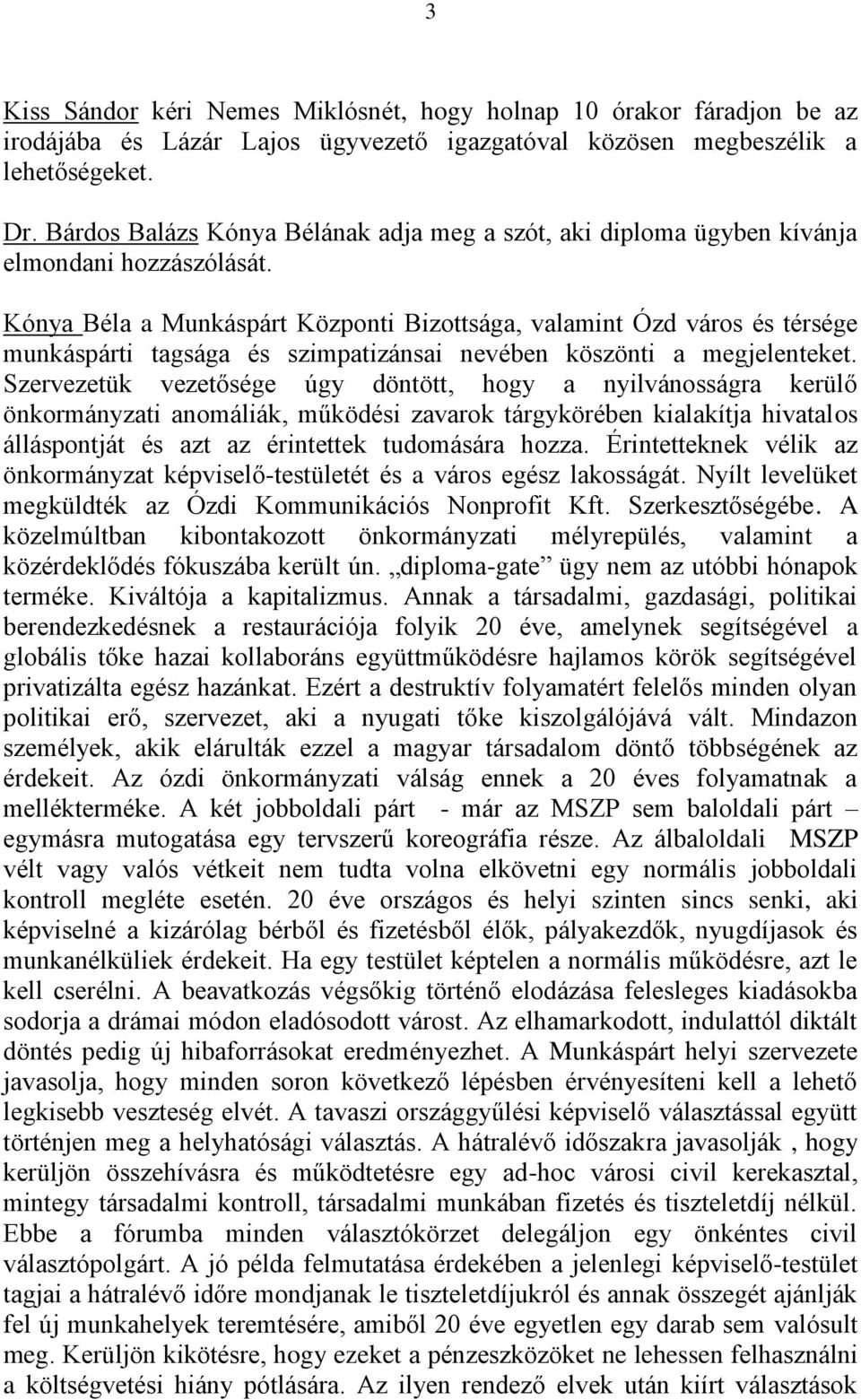 Kónya Béla a Munkáspárt Központi Bizottsága, valamint Ózd város és térsége munkáspárti tagsága és szimpatizánsai nevében köszönti a megjelenteket.