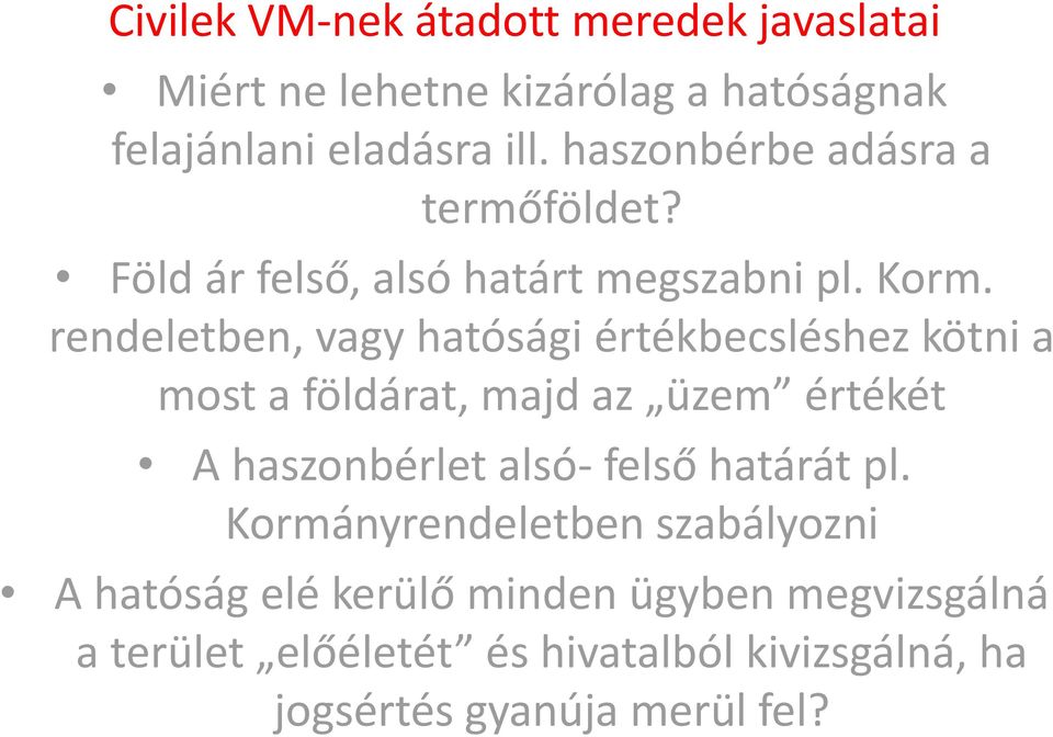 rendeletben, vagy hatósági értékbecsléshez kötni a most a földárat, majd az üzem értékét A haszonbérlet alsó- felső