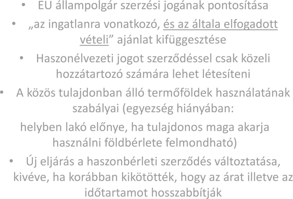 használatának szabályai (egyezség hiányában: helyben lakó előnye, ha tulajdonos maga akarja használni földbérlete