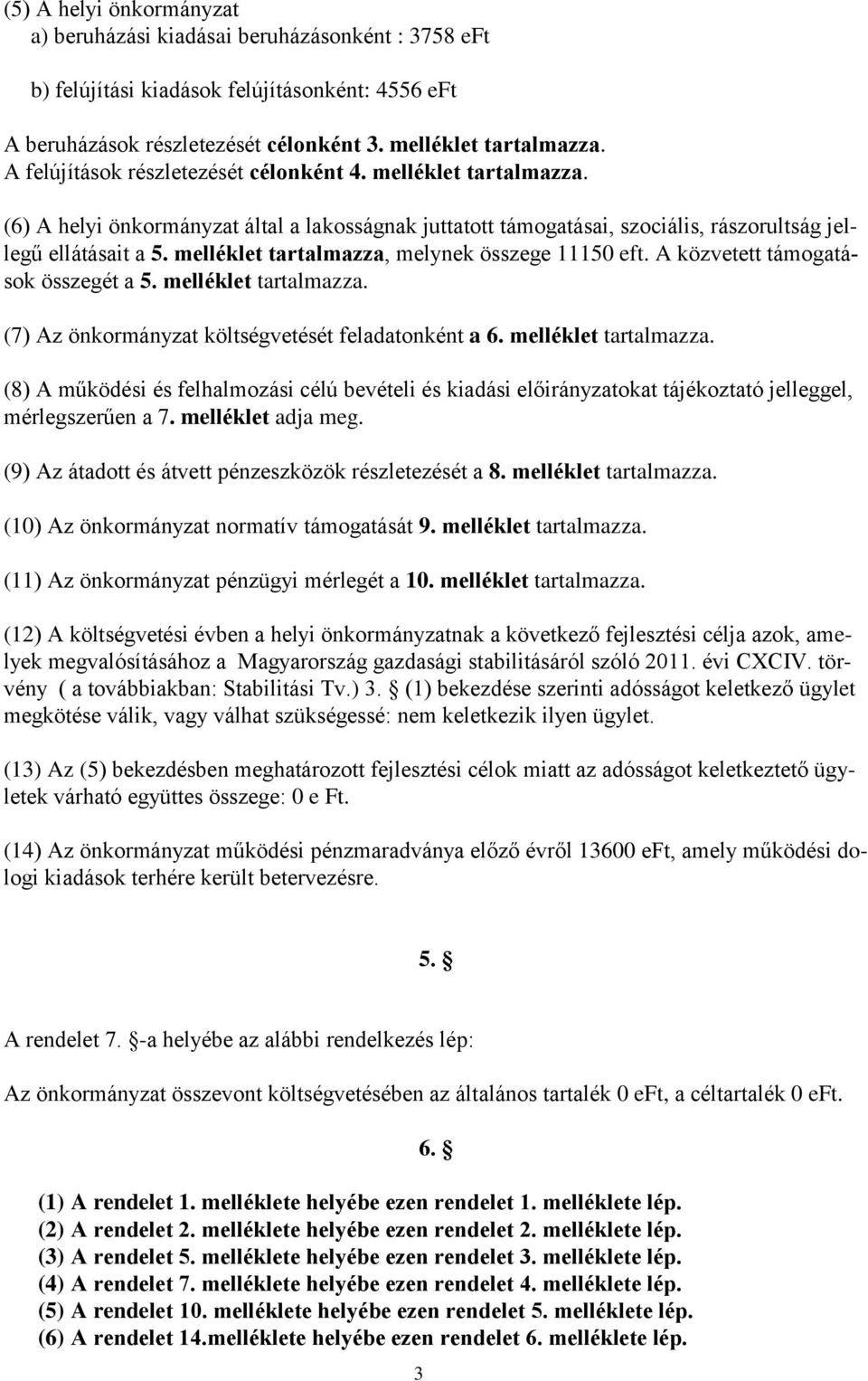 melléklet tartalmazza, melynek összege 1115 eft. A közvetett támogatások összegét a 5. melléklet tartalmazza.