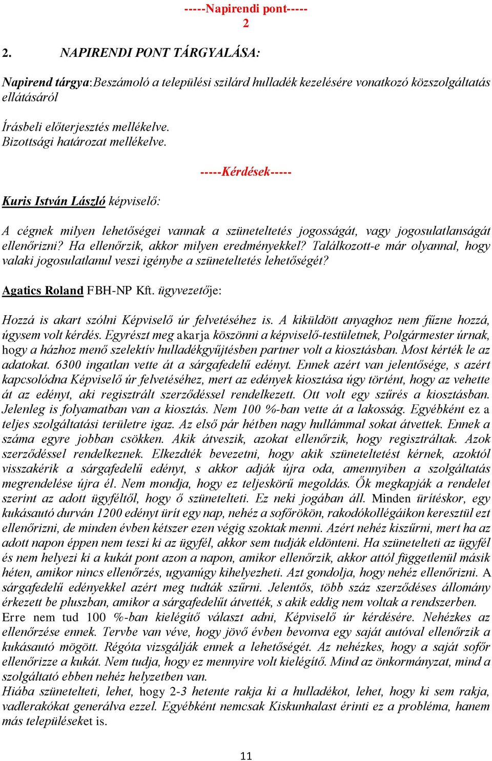 Ha ellenőrzik, akkor milyen eredményekkel? Találkozott-e már olyannal, hogy valaki jogosulatlanul veszi igénybe a szüneteltetés lehetőségét? Agatics Roland FBH-NP Kft.