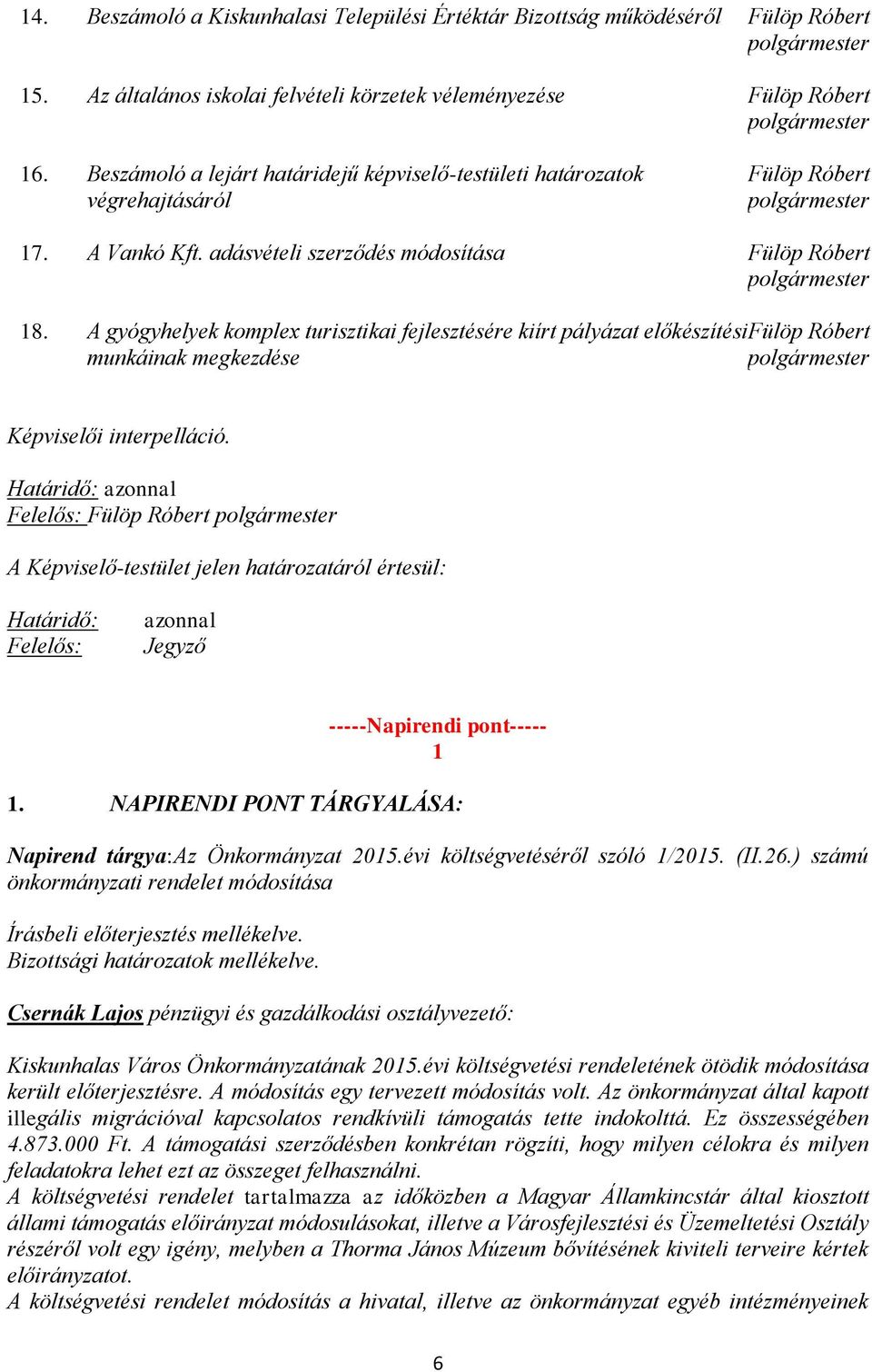 A gyógyhelyek komplex turisztikai fejlesztésére kiírt pályázat előkészítési Fülöp Róbert munkáinak megkezdése polgármester Képviselői interpelláció.