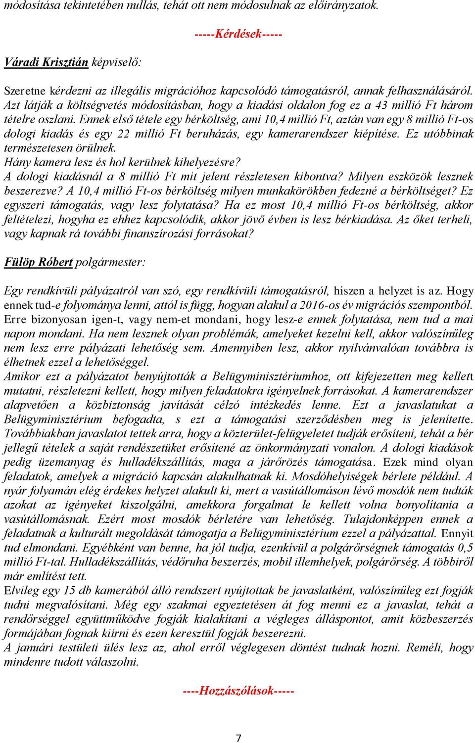 Azt látják a költségvetés módosításban, hogy a kiadási oldalon fog ez a 43 millió Ft három tételre oszlani.