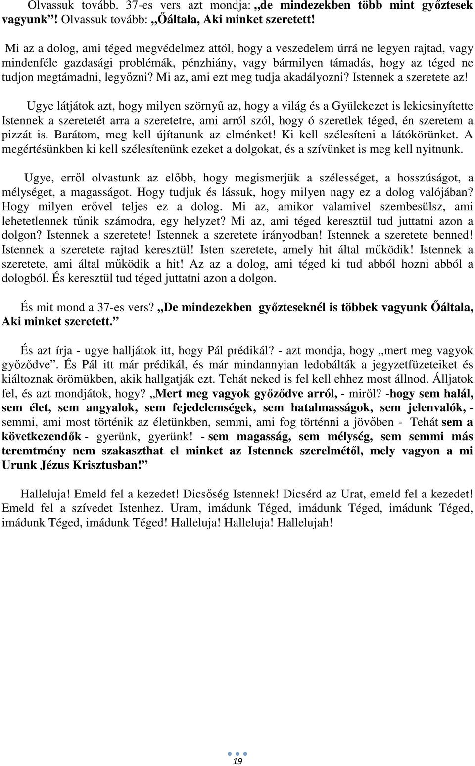 legyőzni? Mi az, ami ezt meg tudja akadályozni? Istennek a szeretete az!