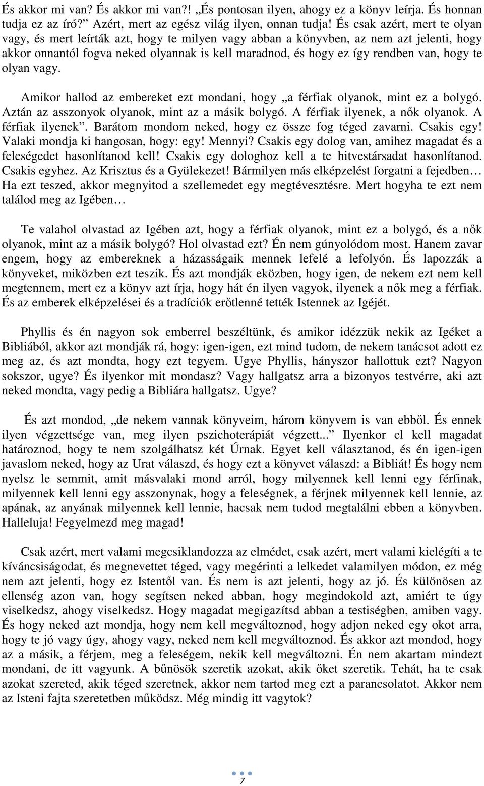 van, hogy te olyan vagy. Amikor hallod az embereket ezt mondani, hogy a férfiak olyanok, mint ez a bolygó. Aztán az asszonyok olyanok, mint az a másik bolygó. A férfiak ilyenek, a nők olyanok.