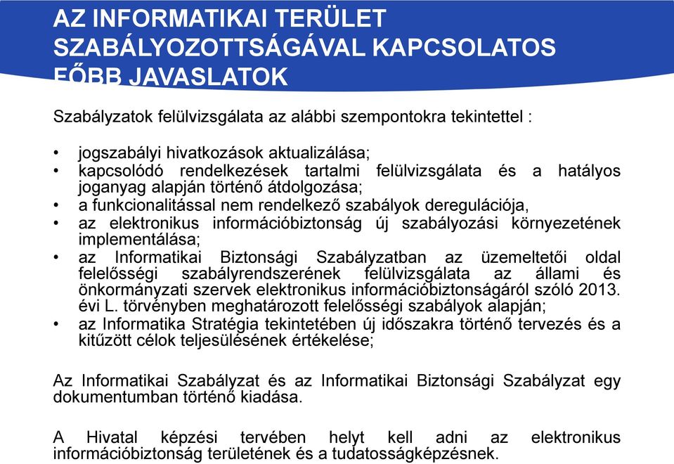 információbiztonság új szabályozási környezetének az Informatikai Biztonsági Szabályzatban az üzemeltetői oldal felelősségi szabályrendszerének felülvizsgálata az állami és önkormányzati szervek