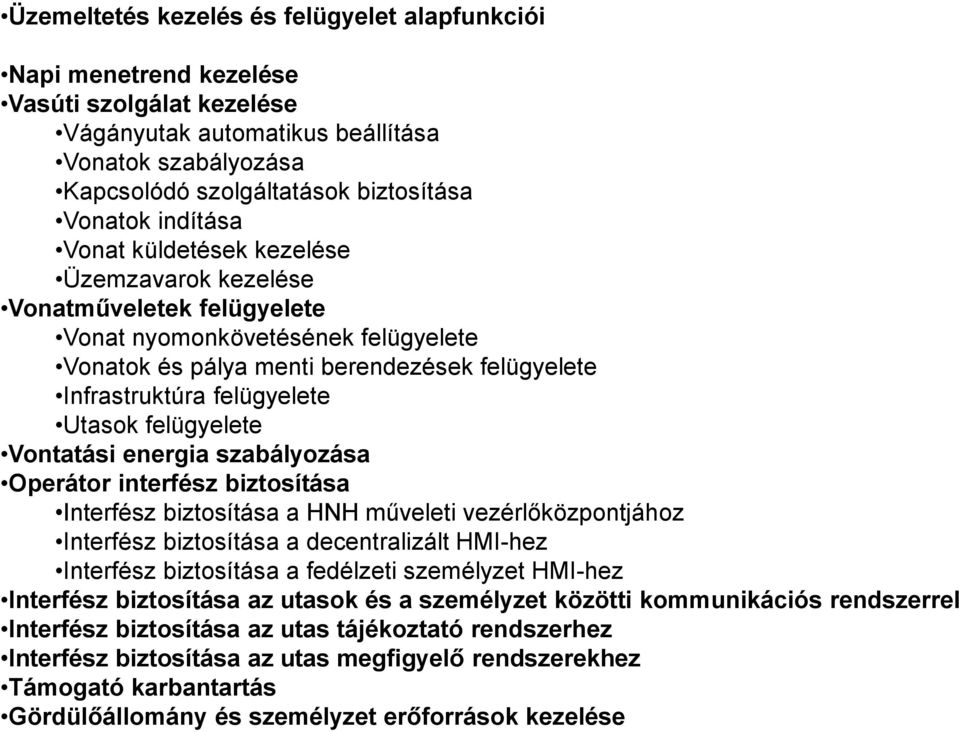 Utasok felügyelete Vontatási energia szabályozása Operátor interfész biztosítása Interfész biztosítása a HNH műveleti vezérlőközpontjához Interfész biztosítása a decentralizált HMI-hez Interfész