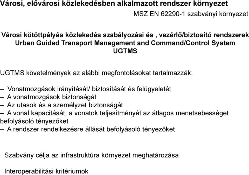 biztosítását és felügyeletét A vonatmozgások biztonságát Az utasok és a személyzet biztonságát A vonal kapacitását, a vonatok teljesítményét az átlagos