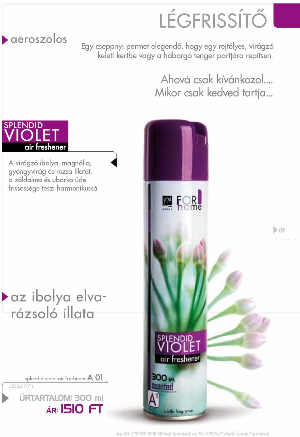 .. splendid violet air freshener A virágzó ibolya, magnólia, gyöngyvirág és rózsa illatát, a zöldalma és uborka üde frissessége