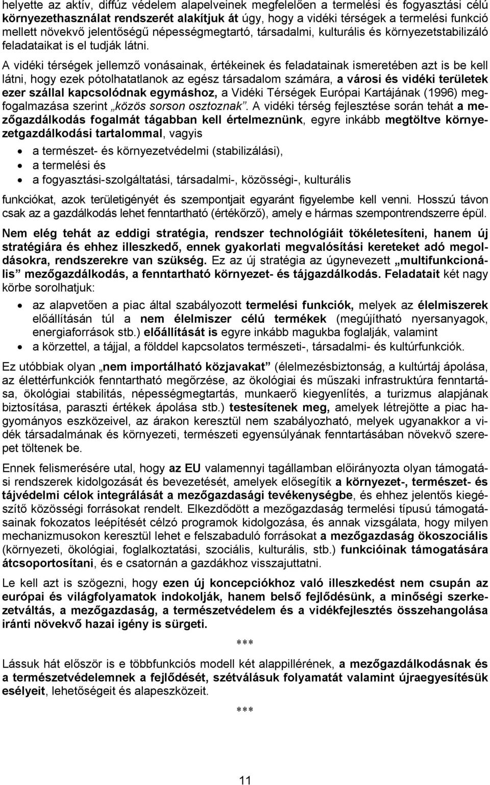 A vidéki térségek jellemző vonásainak, értékeinek és feladatainak ismeretében azt is be kell látni, hogy ezek pótolhatatlanok az egész társadalom számára, a városi és vidéki területek ezer szállal