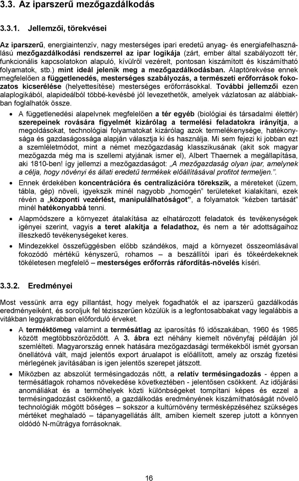 funkcionális kapcsolatokon alapuló, kívülről vezérelt, pontosan kiszámított és kiszámítható folyamatok, stb.) mint ideál jelenik meg a mezőgazdálkodásban.