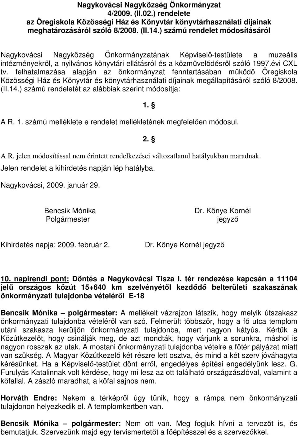 felhatalmazása alapján az önkormányzat fenntartásában működő Öregiskola Közösségi Ház és Könyvtár és könyvtárhasználati díjainak megállapításáról szóló 8/2008. (II.14.