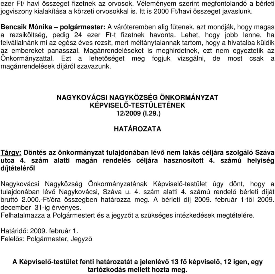 Lehet, hogy jobb lenne, ha felvállalnánk mi az egész éves rezsit, mert méltánytalannak tartom, hogy a hivatalba küldik az embereket panasszal.