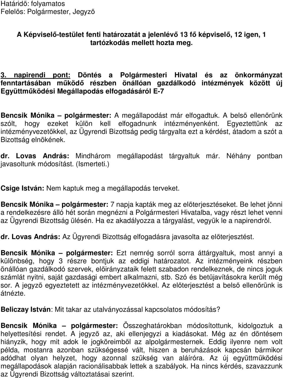 polgármester: A megállapodást már elfogadtuk. A belső ellenőrünk szólt, hogy ezeket külön kell elfogadnunk intézményenként.