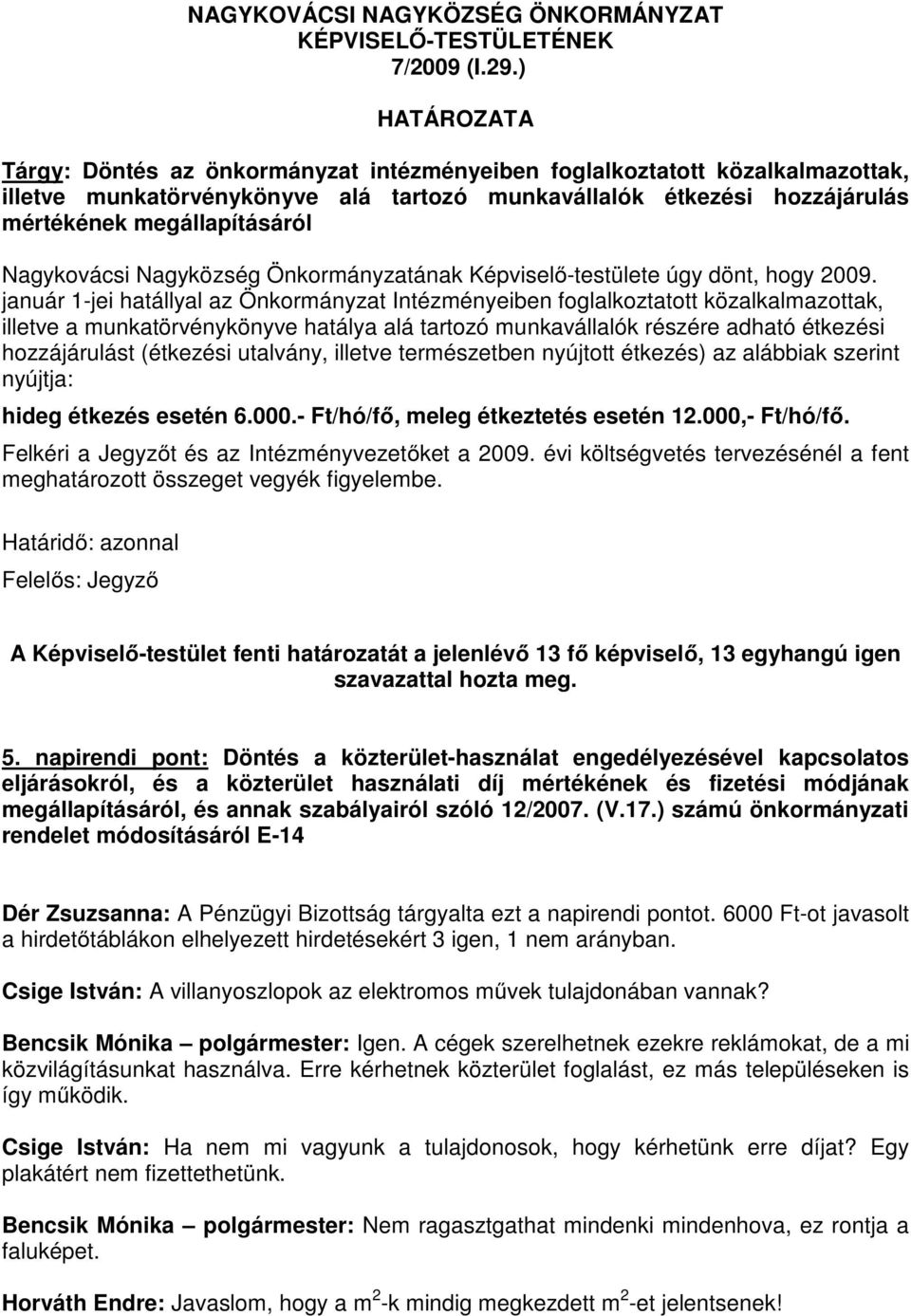Nagykovácsi Nagyközség Önkormányzatának Képviselő-testülete úgy dönt, hogy 2009.