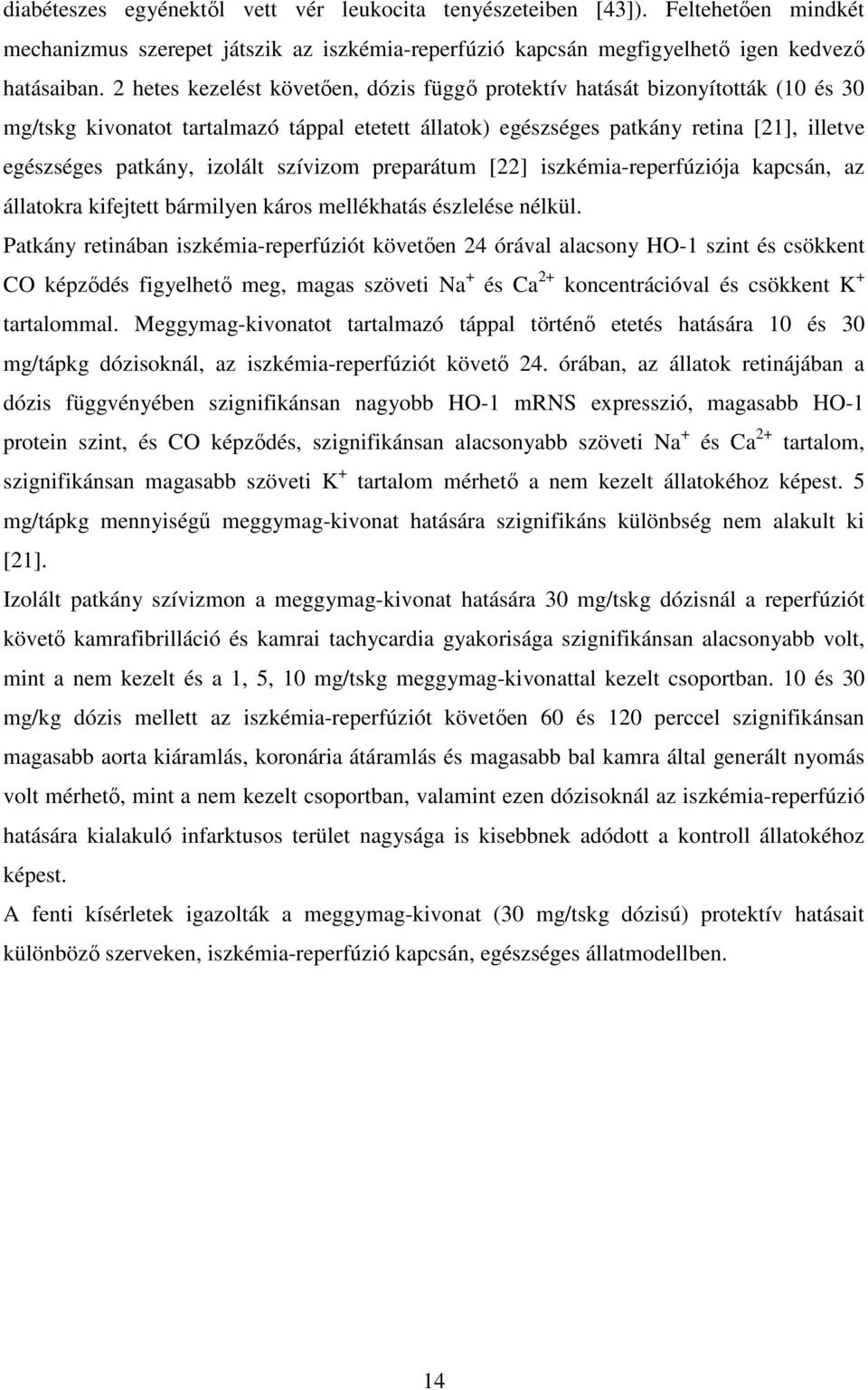 izolált szívizom preparátum [22] iszkémia-reperfúziója kapcsán, az állatokra kifejtett bármilyen káros mellékhatás észlelése nélkül.