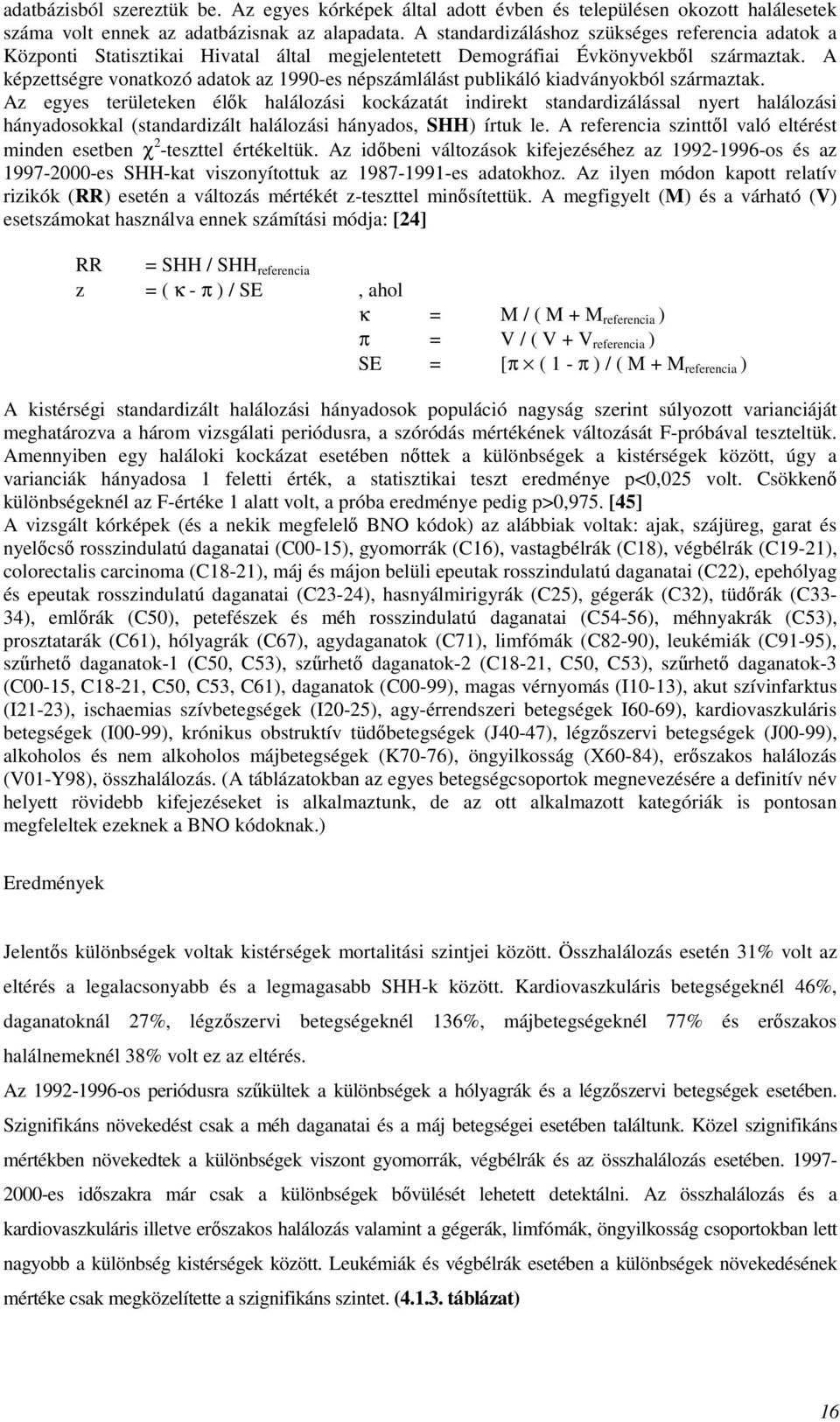 A képzettségre vonatkozó adatok az 1990-es népszámlálást publikáló kiadványokból származtak.