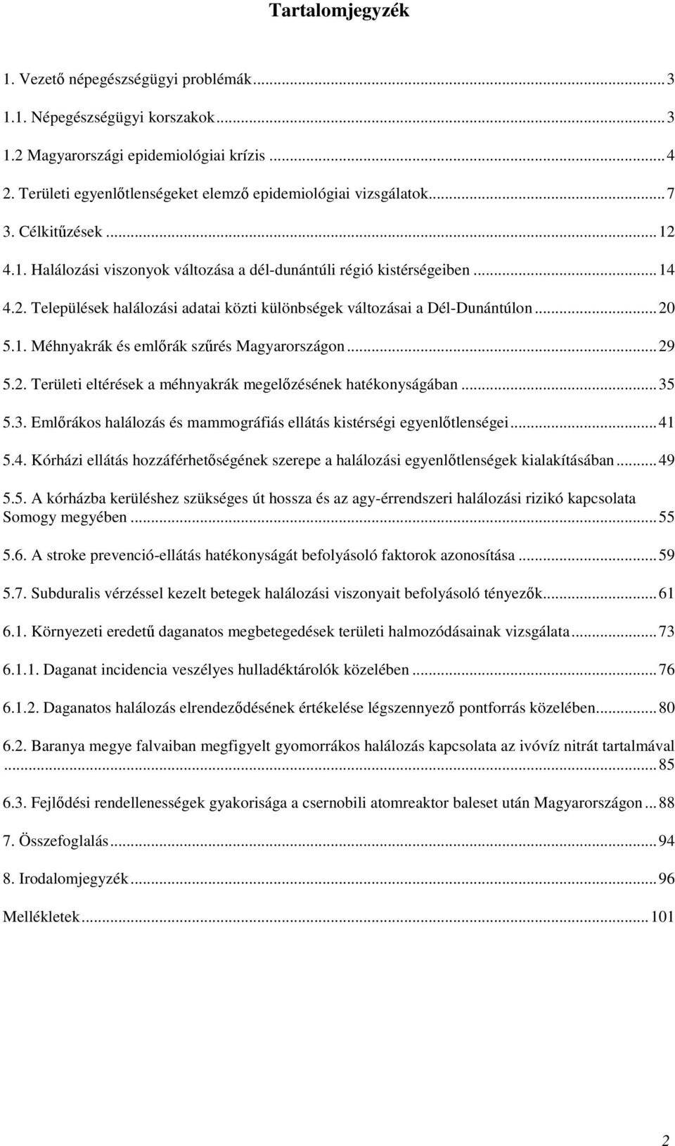 ..29 5.2. Területi eltérések a méhnyakrák megelőzésének hatékonyságában...35 5.3. Emlőrákos halálozás és mammográfiás ellátás kistérségi egyenlőtlenségei...41