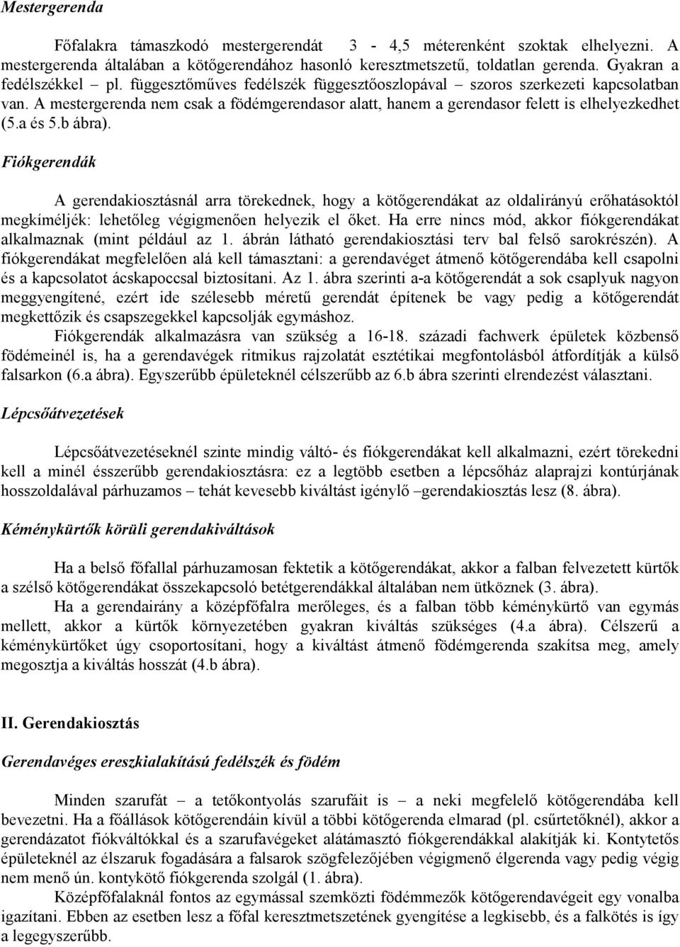 A mestergerenda nem csak a födémgerendasor alatt, hanem a gerendasor felett is elhelyezkedhet (5.a és 5.b ábra).