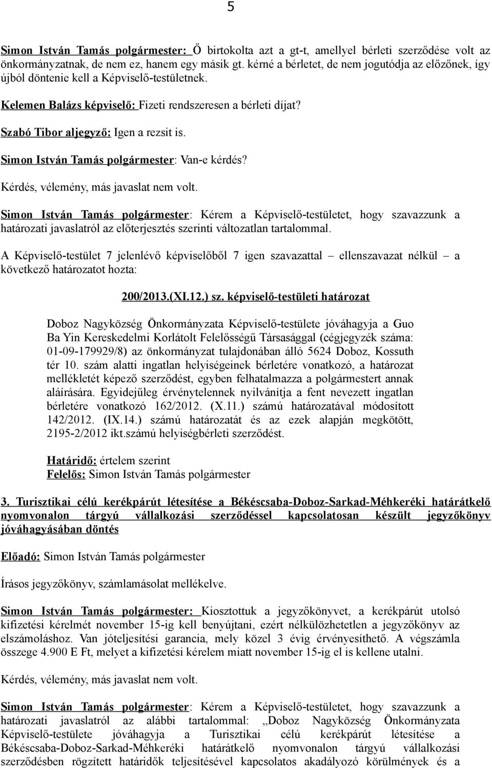 Simon István Tamás polgármester: Van-e kérdés? Kérdés, vélemény, más javaslat nem volt.