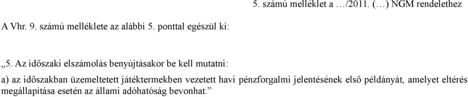 Az időszaki elszámolás benyújtásakor be kell mutatni: a) az időszakban üzemeltetett